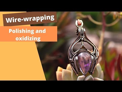 wirewrapping tutorial : polishing and oxidizing
