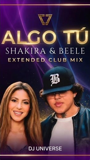 SHAKIRA & BEÉLE - ALGO TÚ 💎 EXTENDED CLUB MIX | DJ UNIVERSE