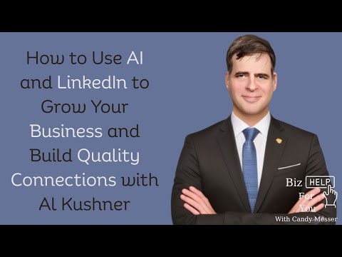 How to Use AI and LinkedIn to Grow Your Business and Build Quality Connections with Al Kushner