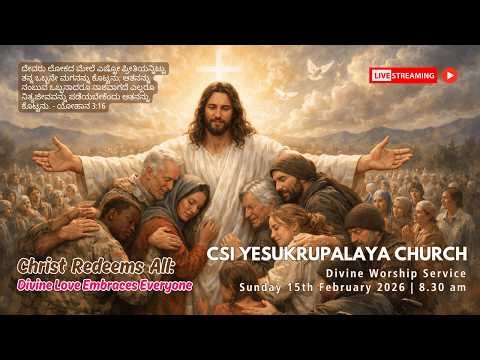 CHRIST REDEEMS ALL: DIVINE LOVE EMBRACES EVERYONE | DIVINE WORSHIP | SUNDAY 15th FEB 2026 | 8.30 am