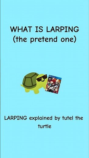 What is Larping/Larp (explained by tutel the turtle)