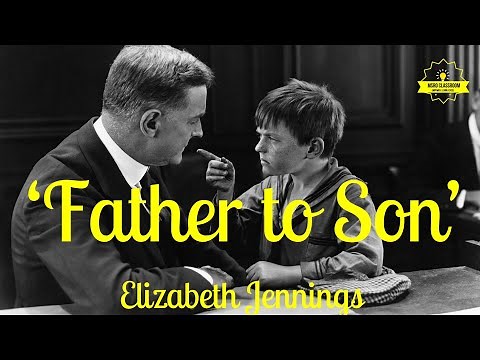 Father to Son by Elizabeth Jennings|Class 11|Theme, Tone, Symbolism and Analysis of 'Father to Son'