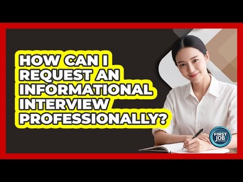How Can I Request An Informational Interview Professionally?