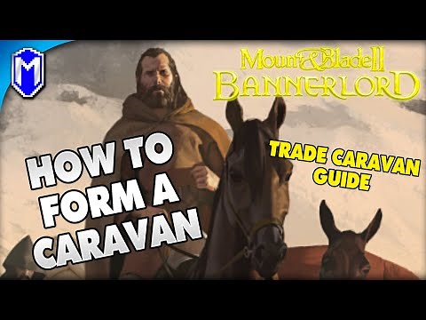 Caravan Guide How To Form A Trade Caravan - Mount And Blade 2 Bannerlord How To Guides And Tutorials