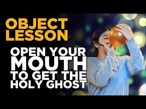 Object Lesson - Open Your Mouth (to get the Holy Ghost)