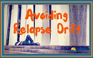 Avoiding Relapse Drift - Sunshine Behavioral Health