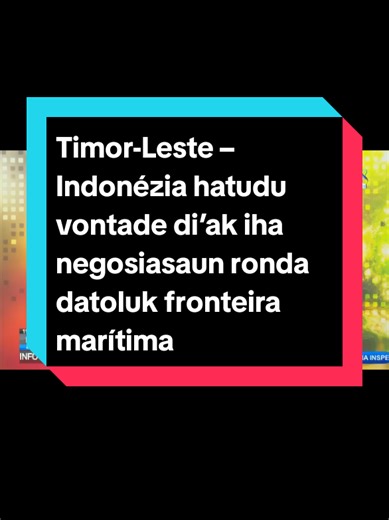Timor-Leste – Indonézia hatudu vontade di’ak iha negosiasaun ronda datoluk fronteira marítima#timorleste🇹🇱🐊 #viral #timorleste🇹🇱❤foryoupage #fyp