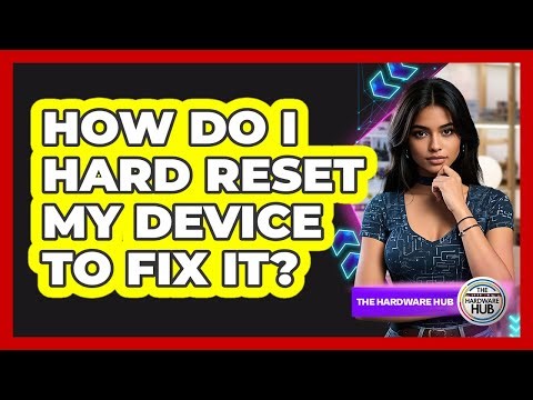 How Do I Hard Reset My Device To Fix It?