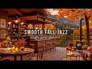 Relaxing Fall Morning & Smooth Jazz Instrumental Music at Cozy Coffee Shop Ambience to Study, Work