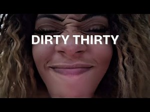 dirty thirty | vlog