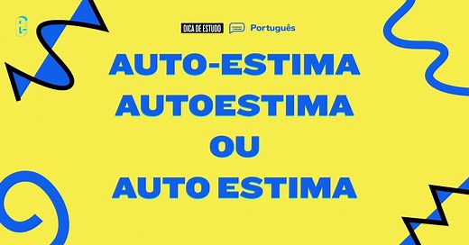 “Auto-estima”, “autoestima” ou “auto estima”: qual é o certo? | Dúvidas de português