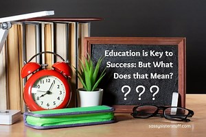 Education is Key to Success: But What Does That Mean?