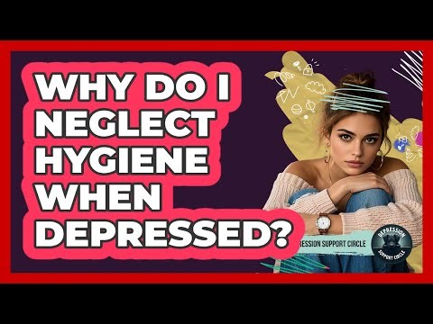 Why Do I Neglect Hygiene When Depressed? - Depression Support Circle