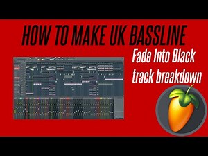 HOW TO MAKE UK BASSLINE [FADE INTO BLACK TRACK BREAKDOWN]