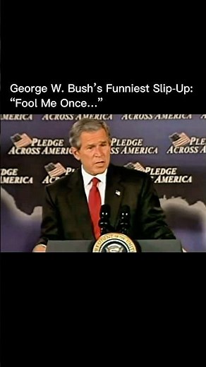 George W. Bush’s Funniest Slip-Up: “Fool Me Once…”