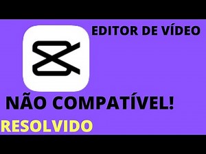CapCut Não Compatível! Como Resolver isso