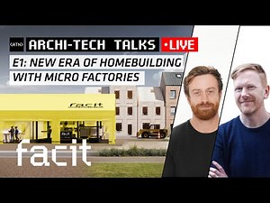 Archi-Tech Talk | E1: The New Era of Homebuilding with Microfactories | Facit Homes