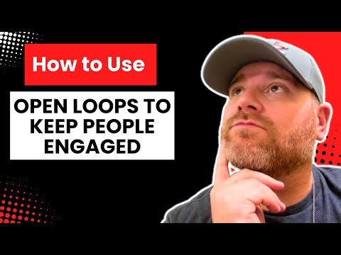 How To Use Open Loops To Keep People Enaged