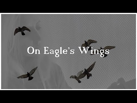 On Eagle's Wings (with lyrics) On Eagles Wings Psalm 91
