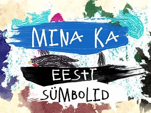 Mina ka: 4 | Eesti sümbolid | Videoarhiiv | ERR