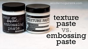 Video: Texture Paste vs. Embossing Paste...   Giveaway - Jennifer McGuire Ink