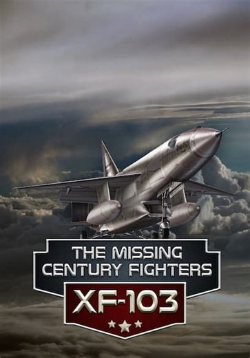The Missing Century Fighters: XF-103 (2016)