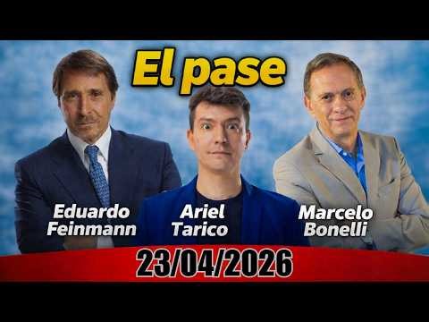 El Pase Eduardo Feinmann Ariel Tarico Marcelo Bonelli 23/04/2026