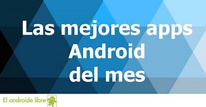 Las 10 mejores aplicaciones Android de Mayo