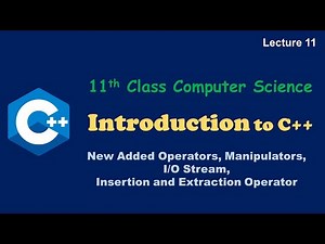 New Added Operators, Manipulators, I/O Stream in C++ | Introduction to C++ | 11th Class | Lecture 11
