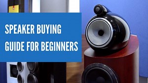 Speaker Buying Guide For Beginners