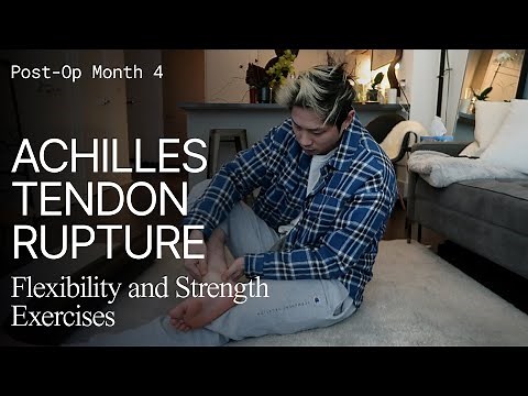 Month 4 - Achilles Tendon Rupture - Operative Repair Surgery - Flexibility and Strength Exercises