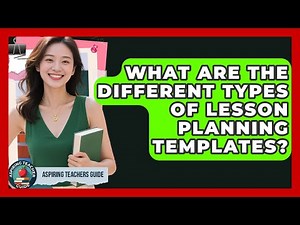 What Are The Different Types Of Lesson Planning Templates? - Aspiring Teacher Guide