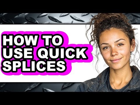 How to Use Quick Splices - Step by Step