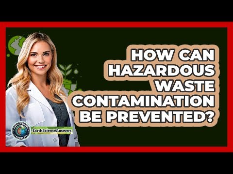 How Can Hazardous Waste Contamination Be Prevented? - Earth Science Answers