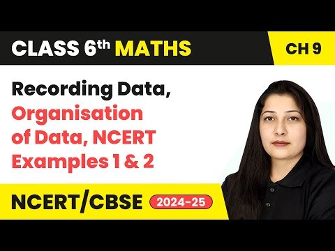Recording Data, Organisation of Data & NCERT Examples 1 & 2 | Class 6 Maths Chapter 9 | CBSE 2025-26