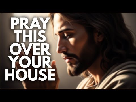 PRAYER TO PROTECT AND BLESS YOUR HOME – A Prayer for Protection Against Evil Plans