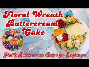 Floral Wreath Buttercream Cake l Stable Buttercream Recipe