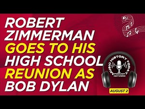 Robert Zimmerman Goes To His High School Reunion As Bob Dylan: Music History Today Podcast August 2
