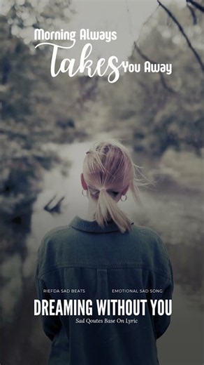 Sad Quotes "Morning Always Takes You Away" | Dreaming Without You