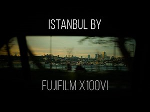 Istanbul – Fujifilm X100VI 4K Video Test | Street Scenes, Atmosphere & City Details - 2025