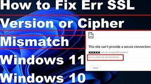 Err SSL Version or Cipher Mismatch chrome error in Windows 11 / 10 Fixed