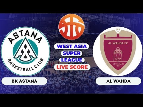 🔴LIVE : BK ASTANA vs Al Wahda | West Asia Super League Basketball Live Scoreboard