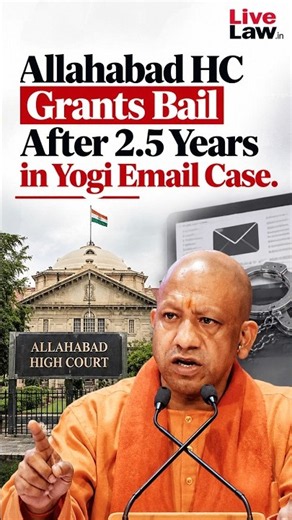 Allahabad HC Grants Bail After 2.5 Years in Yogi Email Case