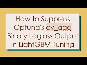 How to Suppress Optuna's cv_agg Binary Logloss Output in LightGBM Tuning