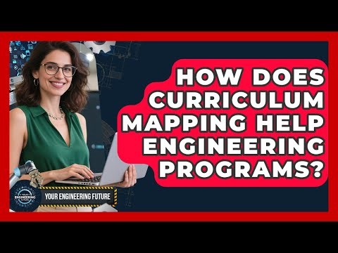 How Does Curriculum Mapping Help Engineering Programs? - Your Engineering Future