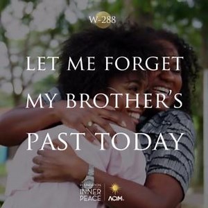 29 reactions | Workbook Lesson 288: Let me forget my brother’s past...