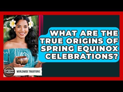 What Are The True Origins Of Spring Equinox Celebrations? - Worldwide Traditions