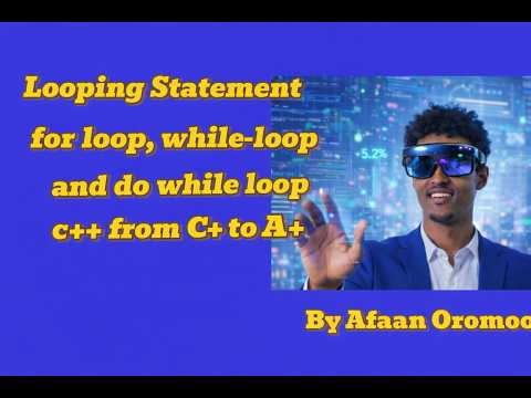 C++ Barnoota Afaan Oromoo | Lecture 3:loop statement(for-loop , while-loop, do-while loop part1 )