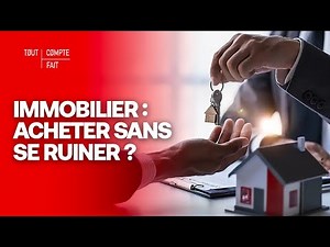 IMMOBILIER : comment acheter sans se ruiner ? - Tout Compte Fait