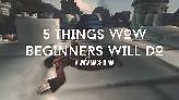 5 Things WoW Beginners Will Do